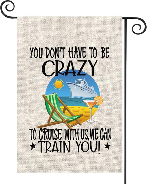 ZJXHPO Cruising Gift You Don't Have To Be Crazy To Cruise With Us We Can Train You Garden Flag Cruise Ship Flag Vacation Cruise Sign Decor (Cruise...