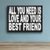 JennyGems Friend Gifts, All You Need is Love and Your Best Friend Wooden Sign, Friendship Gift, Shelf Decor and Wall Hanging, Made in USA...