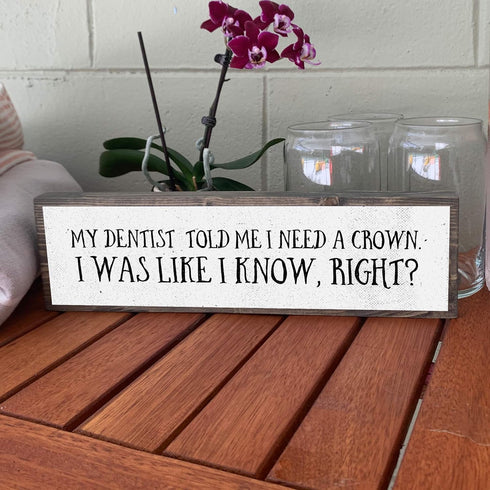 Dentist Wood Signs (Medium - Wood And Metal, My Dentist Told Me I Need A Crown)...