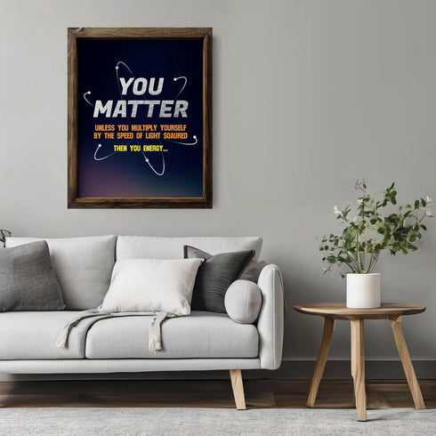 Posterizer 1 pcs-funny quote-you matter or you energy-Science & Medical Art-Comedy Art-Gift for Daughter, Son, Kids-School and classroom art- UNFR...