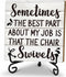 Funny Office Desk Decor Sign, Motivational Wooden Sign With Stand, Sometimes The Best Part About My Job Is That The Chair Sign For Home Office She...