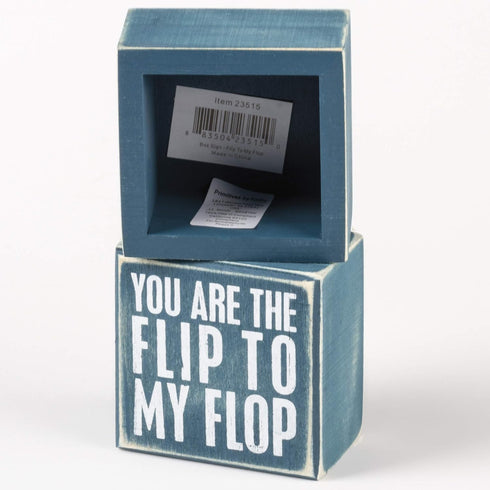 Box Sign You are The Flip to My Flop...