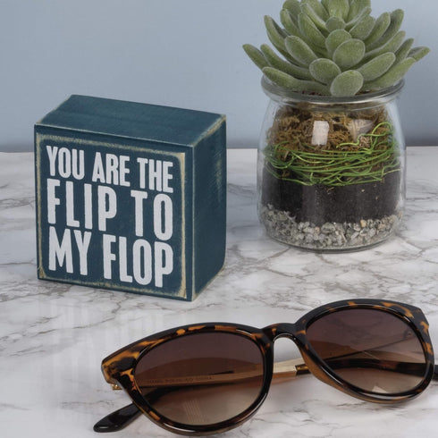 Box Sign You are The Flip to My Flop...