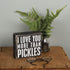 Primitives by Kathy 19177 Classic Box Sign, More Pickles...