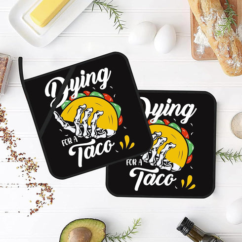 Dying for A Taco Pot Holders Set of 2 Kitchen Heat Resistant Potholders for Microwave Cooking Baking Oven End Dishes and BBQ Gifts for Women...