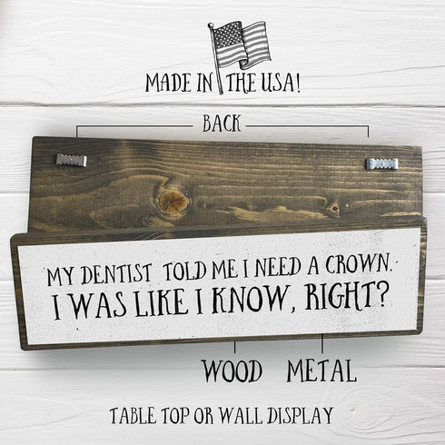Dentist Wood Signs (Medium - Wood And Metal, My Dentist Told Me I Need A Crown)...
