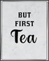 Posterizer 1 pcs-Kitchen Print-Funny Quotes-but first tea-Kitchen & Bar Art-Comedy Art-Art Poster Print for Home, Office, Store, Bar- unframed wal...
