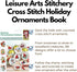 LEISURE ARTS Cross Stitch Holiday Ornaments Galor Cross Stitch Book- Cross stitch pattern kits from snowmen to elves to woodland creatures, 98 Chr...