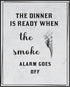 Posterizer 1 pcs-Kitchen Print-Funny Quotes-dinner is ready-smoke alarm-Kitchen & Bar Art-Comedy Art-Art Poster Print for Home, Office, Store, Bar...