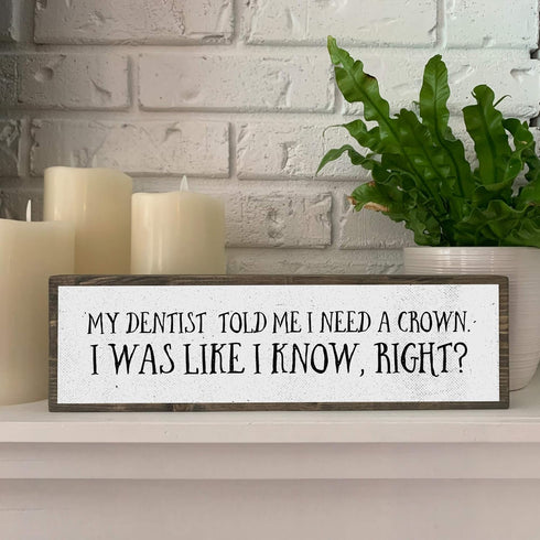 Dentist Wood Signs (Medium - Wood And Metal, My Dentist Told Me I Need A Crown)...