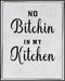 Posterizer 1 pcs-Kitchen Print-Funny Quotes-no bitchin in my kitchen-Kitchen & Bar Art-Comedy Art-Art Poster Print for Home, Office, Store, Bar- u...