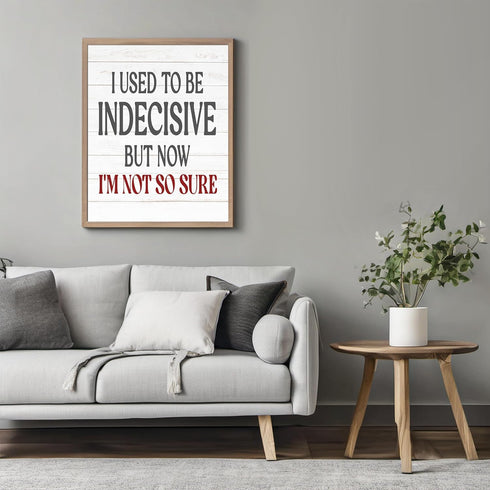 Posterizer 1 pcs-I Used To Be Indecisive-Funny Sarcastic Quote-Comedy Art- Gift for Men Women Entrepreneur Teens-Living Room Bedroom Decor- unfram...