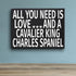 JennyGems All You Need Is Love and a Cavalier King Charles - Wooden Dog Lover Gift Sign - Christmas Gift for Cavalier Owners - Rustic Shelf Decor ...