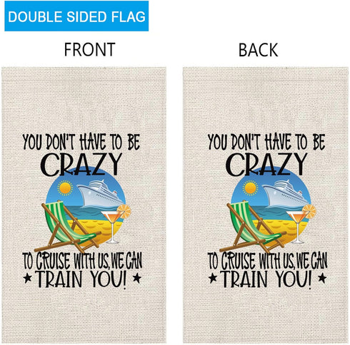 ZJXHPO Cruising Gift You Don't Have To Be Crazy To Cruise With Us We Can Train You Garden Flag Cruise Ship Flag Vacation Cruise Sign Decor (Cruise...