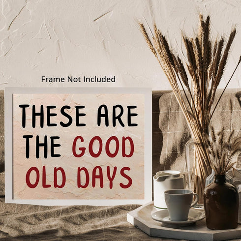 Posterizer 1 pcs-These Are the Good Old Days-Fun uplifting quote 1-Miscellaneous-Quotes and Poems-Living Room Bedroom Decor- unframed wall art...