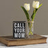 Primitives by Kathy 21723 Box Sign, 3" x 4", Call Your Mom...