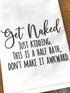 Handmade Funny Bathroom Towel - 100% Cotton Funny Flour Sack Hand Towel, Get Naked Just Kidding - 28x28 Inch Perfect for Hostess Housewarming Chri...