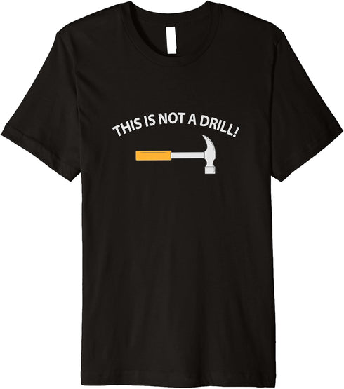 This is not a drill, funny hardware, construction tools Premium T-Shirt...