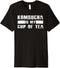 Kombucha is my cup of Tea - Funny Pro Biotic probiotic Drink Premium T-Shirt...