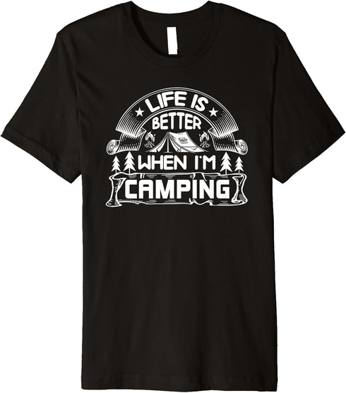 Life Is Better When Im Camping- Awesome Camping Camp Gear Premium T-Shirt...