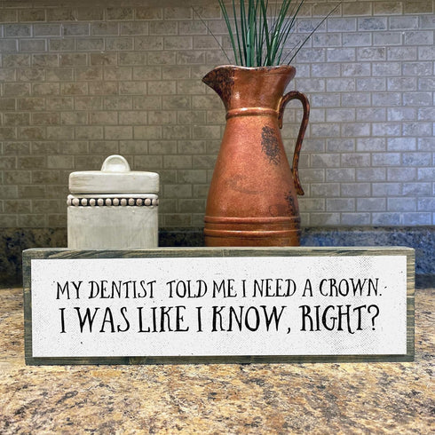 Dentist Wood Signs (Medium - Wood And Metal, My Dentist Told Me I Need A Crown)...