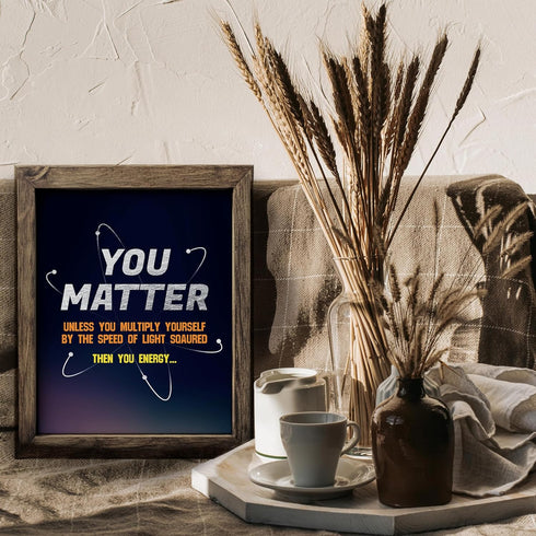 Posterizer 1 pcs-funny quote-you matter or you energy-Science & Medical Art-Comedy Art-Gift for Daughter, Son, Kids-School and classroom art- UNFR...