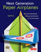 Next Generation Paper Airplanes Kit: Engineered for Extreme Performance, These Paper Airplanes are Guaranteed to Impress: Kit with Book, 32 origam...