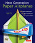 Next Generation Paper Airplanes Kit: Engineered for Extreme Performance, These Paper Airplanes are Guaranteed to Impress: Kit with Book, 32 origam...