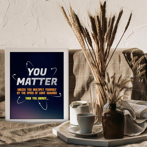Posterizer 1 pcs-funny quote-you matter or you energy-Science & Medical Art-Comedy Art-Gift for Daughter, Son, Kids-School and classroom art- UNFR...