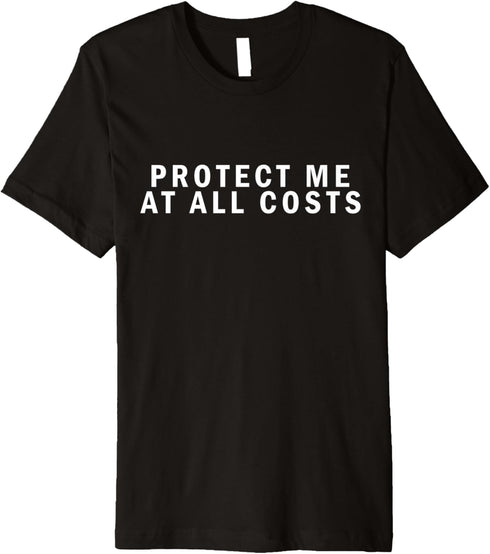 Funny saying Protect me at all costs, funny graphic Premium T-Shirt...