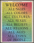 Posterizer 1 pcs-welcome all sizes and sexes and colors sign-Gay & LGBTQ Art-Motivational & Inspirational Art-Gift for LGBTQ, Queer, Gay, Bi, Lesb...