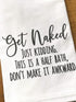 Handmade Funny Bathroom Towel - 100% Cotton Funny Flour Sack Hand Towel, Get Naked Just Kidding - 28x28 Inch Perfect for Hostess Housewarming Chri...