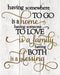 Having Somewhere To Go Is A Home Printed Wood Wall Sign (12x15)...