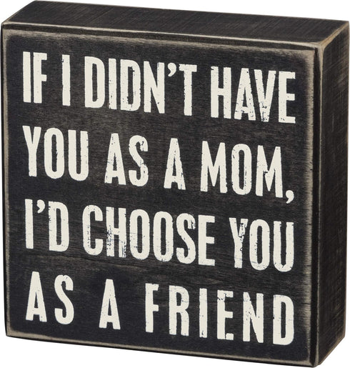 Primitives by Kathy 17418 Classic Box Sign, 5" x 5" x 1.75", If I Didn't Have...