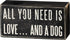 Primitives by Kathy Rustic Wooden Decor Sign - 'All you need is love...and dog' - Office/Farmhouse Decor, Dog Lovers Gift, 5"...