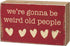 Primitives by Kathy We're Gonna Be Weird Old People Home Décor Sign...