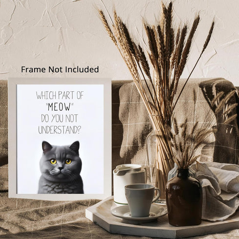 Posterizer 1 pcs-Which Part of Meow Do You Not Understand-for cat lovers-Comedy Art-Art for Animal Lovers- UNFRAMED Wall Art...
