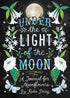 Under the Light of the Moon: A Journal for Moonflowers...