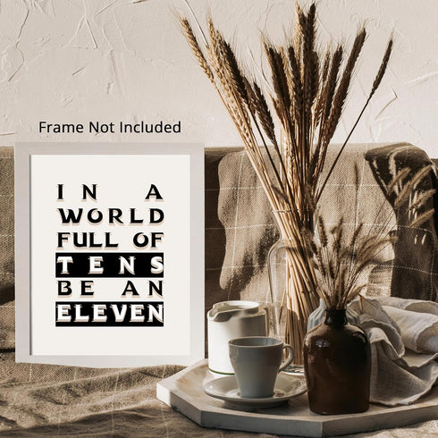 Posterizer 1 pcs-In A World Full Of Tens Be An Eleven Poster-Motivational & Inspirational Art-Decor for Home & Office- unframed wall art...