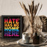 Posterizer 1 pcs-hate has no home here-welcoming sign-Gay & LGBTQ Art-Motivational & Inspirational Art-Gift for LGBTQ, Queer, Gay, Bi, Lesbian- UN...