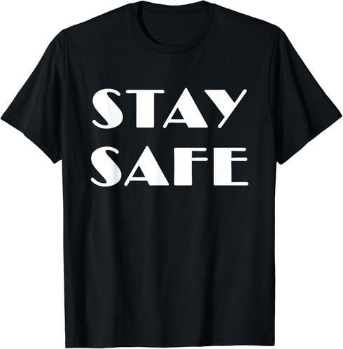 STAY SAFE T-Shirt...