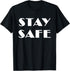 STAY SAFE T-Shirt...