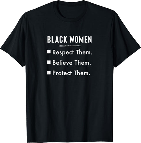 Black Women Respect Them Believe Them Protect Them.- T-Shirt...