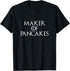 Maker Of Pancakes Funny Breakfast Best Pancake Waffle Gift T-Shirt...