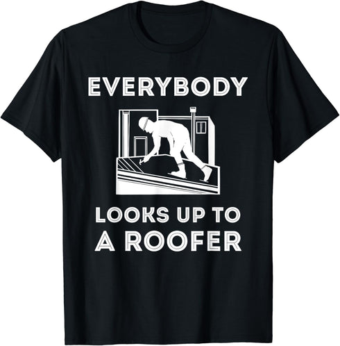 Roofer Everybody Looks Up Roofing Contractor Roof Project T-Shirt...