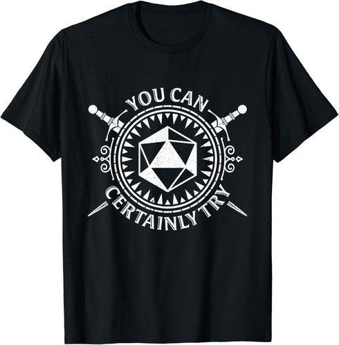 You Can Certainly Try Fantasy Tabletop Roleplaying D20 Dice T-Shirt...