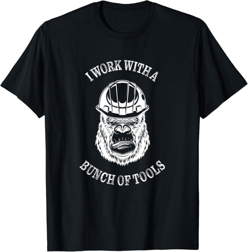 I work with a bunch of tools - Funny Construction Ape T-Shirt...