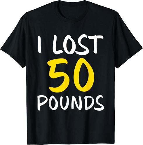 I Lost 50 Pounds Weight Loss Fitness Goals T-Shirt...