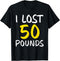 I Lost 50 Pounds Weight Loss Fitness Goals T-Shirt...