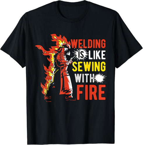 Welding is like sewing with fire T-Shirt...